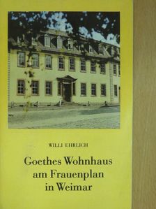 Willi Ehrlich - Goethes Wohnhaus am Frauenplan in Weimar [antikvár]