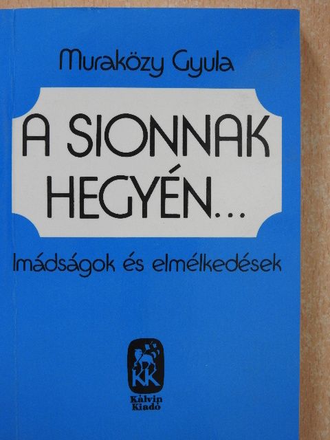 Muraközy Gyula - A Sionnak hegyén... [antikvár]