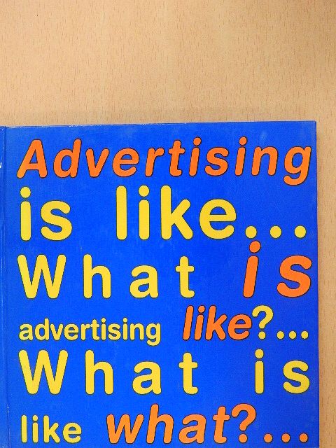 György Kaszás - Advertising is like... What is advertising like?... What is like what?... [antikvár]
