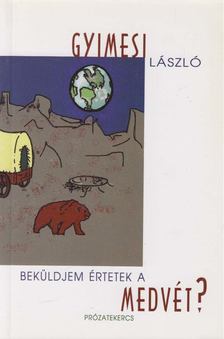 Gyimesi László - Beküldjem értetek a medvét? [antikvár]