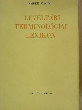 Ember Győző - Levéltári terminológiai lexikon [antikvár]