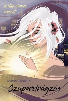 Maróti Gabriella - Szupervirágzás
