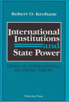 Robert O. Keohane - International Institutions And State Power: Essays In International Relations Theory [antikvár]