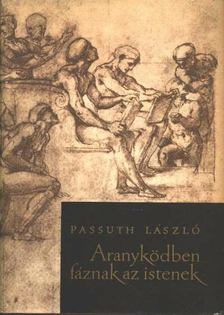 Passuth László - Aranyködben fáznak az istenek [antikvár]