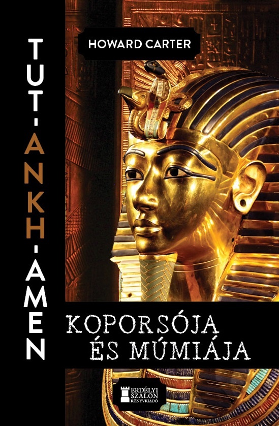 HOWARD CARTER - Tut-Ankh-Amen koporsója és múmiája