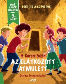 M. Kácsor Zoltán - Az elátkozott amulett - Berci és a Koboldok - Már tudok olvasni sorozat 3. szint