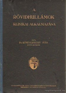 Kövesligethy Iván dr. - A rövidhullámok klinikai alkalmazása [antikvár]