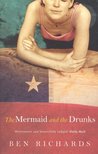 RICHARDS, BEN - The Mermaid and the Drunks [antikvár]