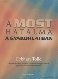 Eckhart Tolle - A most hatalma a gyakorlatban [antikvár]