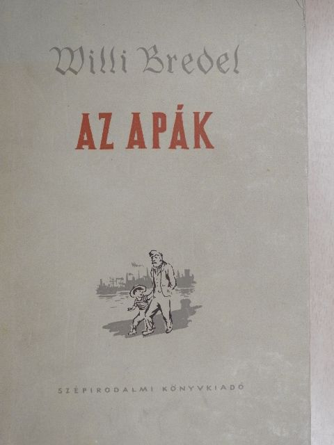 Willi Bredel - Az apák [antikvár]