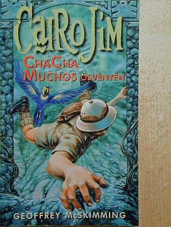 Geoffrey McSkimming - Cairo Jim ChaCha Muchos ösvényén [antikvár]