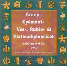 Dr. Lipták Fernec - Arany-, gyémánt-, vas-, rubin- és platinadiplomások - Építőmérnöki Kar 2010 [antikvár]