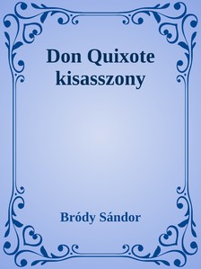Bródy Sándor - Don Quixote kisasszony [eKönyv: epub, mobi]
