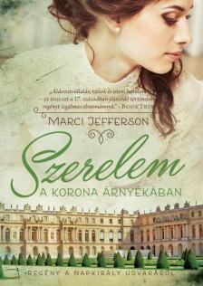 Marci Jefferson - Szerelem a korona árnyékában - Regény a Napkirály udvaráról [antikvár]