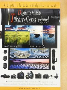 D. Tóth Ottó - Digitális fotózás tükörreflexes géppel [antikvár]