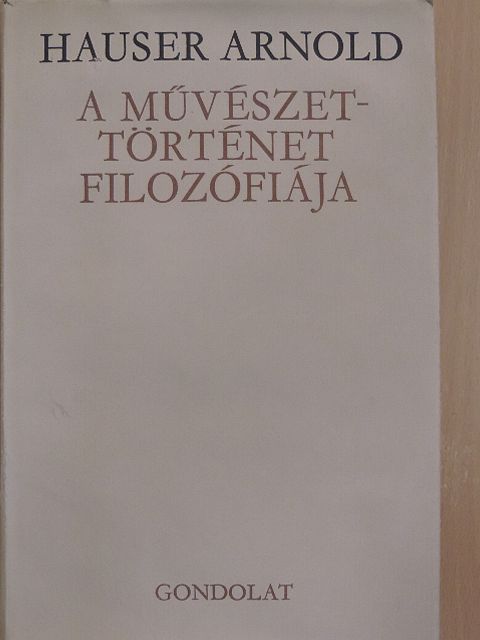 Hauser Arnold - A művészettörténet filozófiája [antikvár]