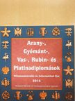 Arany-, Gyémánt-, Vas-, Rubin- és Platinadiplomások 2015 [antikvár]