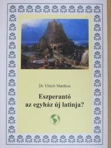 Dr. Ulrich Matthias - Eszperantó az egyház új latinja? [antikvár]