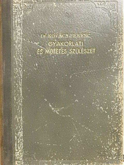 Dr. Kovács Ferenc - Gyakorlati és műtétes szülészet [antikvár]