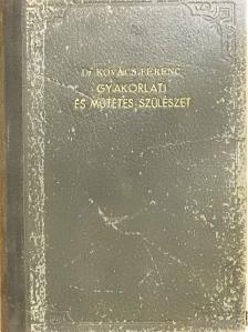 Dr. Kovács Ferenc - Gyakorlati és műtétes szülészet [antikvár]