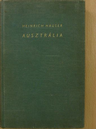 Heinrich Hauser - Ausztrália [antikvár]