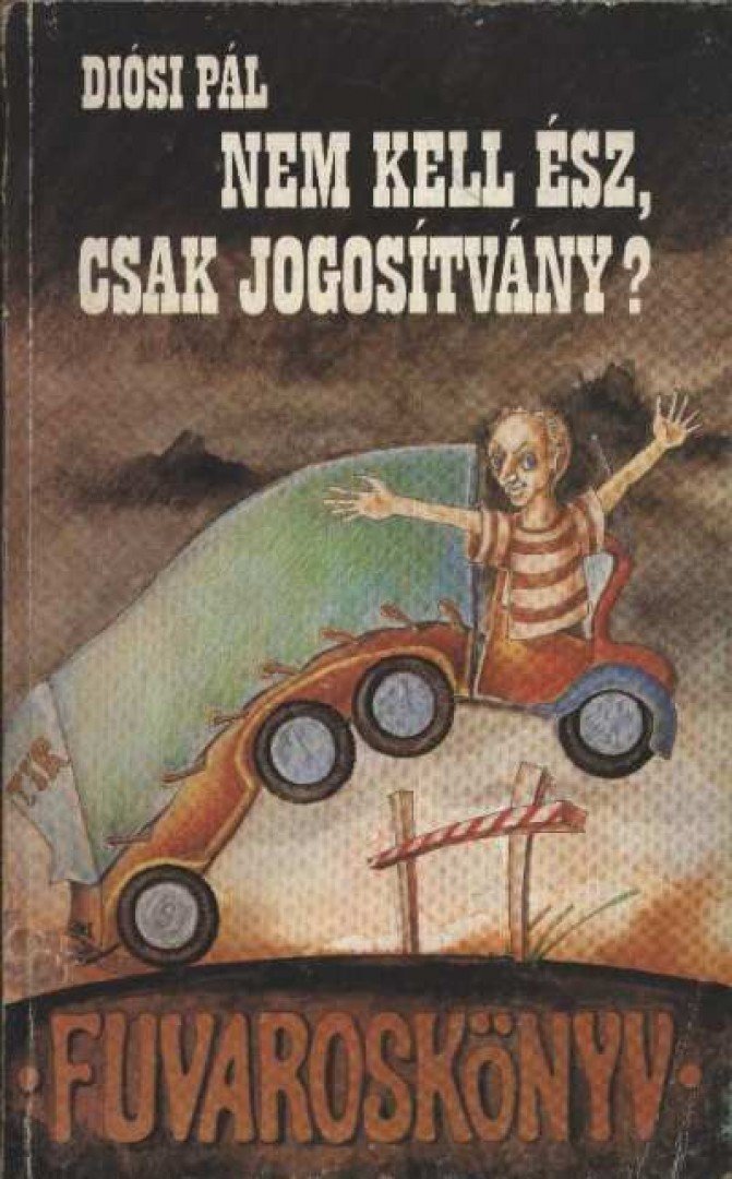 DIÓSI PÁL - Nem kell ész, csak jogosítvány? [antikvár]