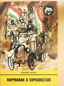 Teknős Péter - Roppannak a sapkarózsák [antikvár]