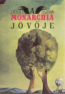 JÁSZI OSZKÁR - A Monarchia jövője (reprint) [antikvár]