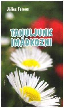 Jálics Ferenc - Tanuljunk imádkozni [antikvár]
