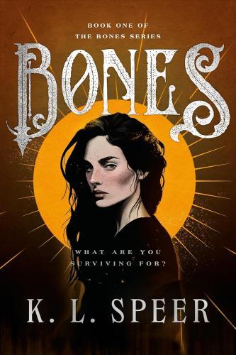 K.L. Speer - Bones: A dark dystopian romantasy