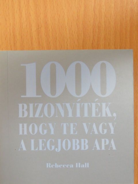 Rebecca Hall - 1000 bizonyíték, hogy te vagy a legjobb apa [antikvár]