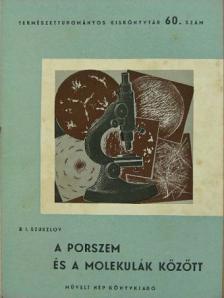 B. I. Szuszlov - A porszem és a molekulák között [antikvár]