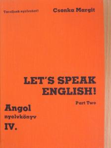 Csonka Margit - Let's Speak English!/Angol nyelvkönyv IV/II. [antikvár]