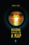 Robert MERLE - Nekünk nem kel föl a nap [eKönyv: epub, mobi]