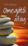 Barbara Tóth - Omegától alfáig  [eKönyv: epub, mobi]