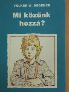 Volker W. Degener - Mi közünk hozzá? [antikvár]