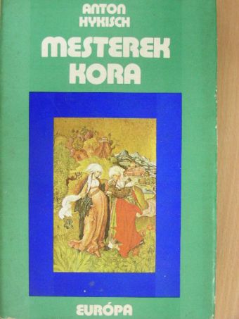 Anton Hykisch - Mesterek kora [antikvár]