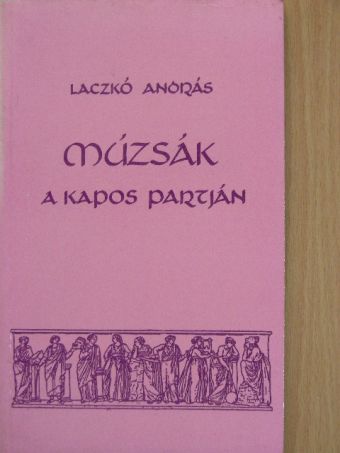 Laczkó András - Múzsák a Kapos partján [antikvár]