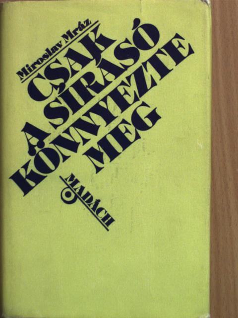 Miroslav Mráz - Csak a sírásó könnyezte meg [antikvár]