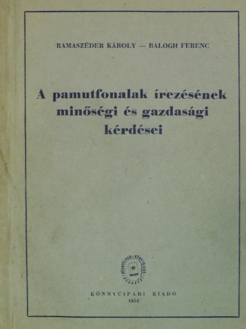 Balogh Ferenc - A pamutfonalak írezésének minőségi és gazdasági kérdései [antikvár]