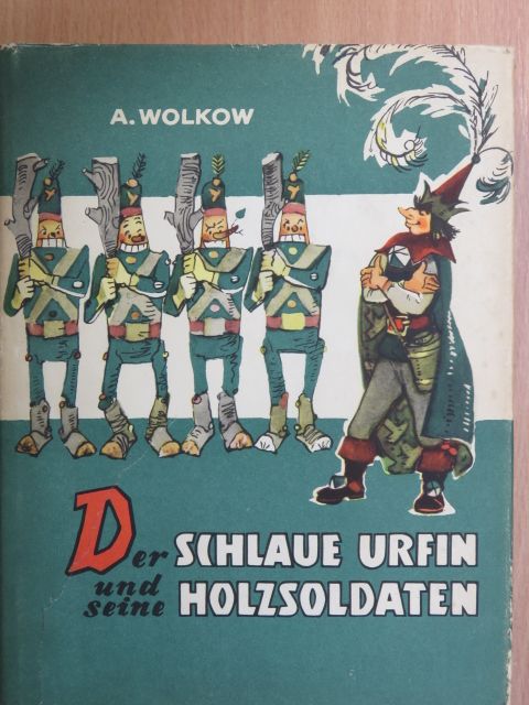 Alexander Wolkow - Der schlaue Urfin und seine Holzsoldaten [antikvár]