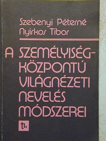 Nyirkos Tibor - A személyiségközpontú világnézeti nevelés módszerei [antikvár]