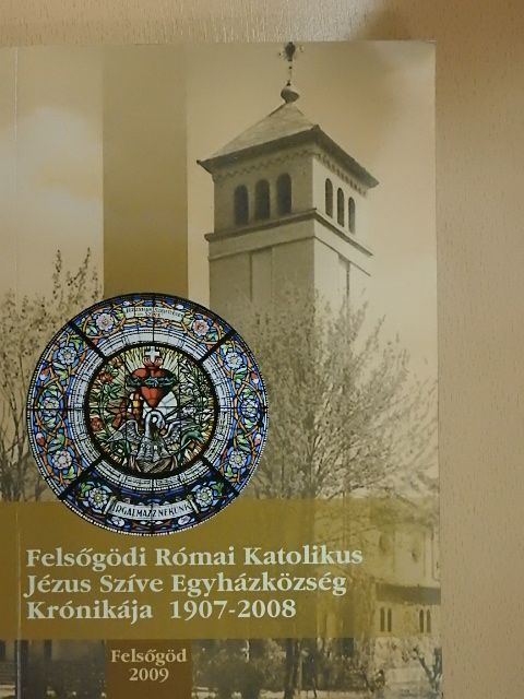 Abonyi Judit - Felsőgödi Római Katolikus Jézus Szíve Egyházközség Krónikája 1907-2008 [antikvár]