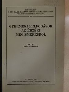 Halász Margit - Gyermeki felfogások az érzéki megismerésről [antikvár]