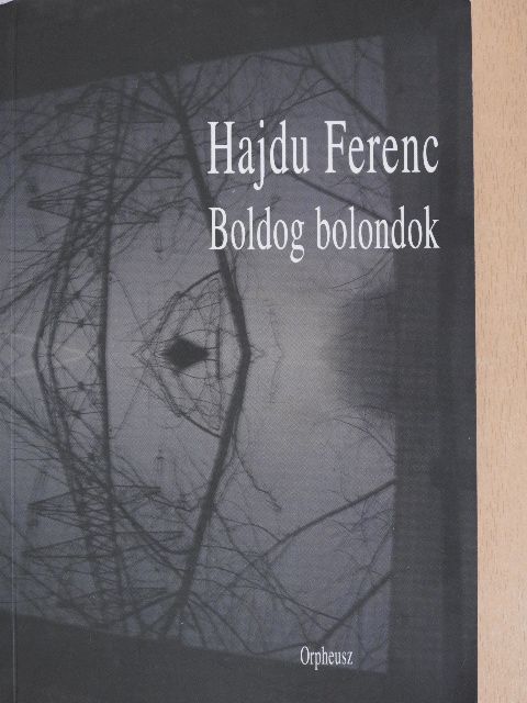 Hajdu Ferenc - Boldog bolondok [antikvár]