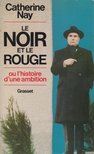 CATHERINE NAY - Le noir et le rouge ou l'histoire d'une ambition [antikvár]