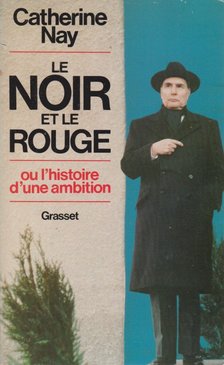 CATHERINE NAY - Le noir et le rouge ou l'histoire d'une ambition [antikvár]
