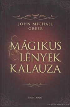 John Michael Greer - Mágikus lények kalauza [antikvár]
