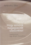 Fehérváry Jákó - Hogy szívünk megegyezzék szavunkkal [antikvár]