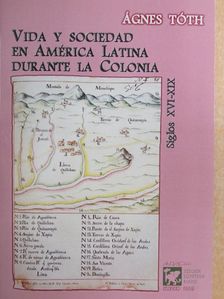 Ágnes Tóth - Vida y sociedad en América Latina durante la colonia [antikvár]